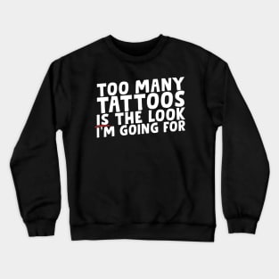 Too Many Tattoos Crewneck Sweatshirt